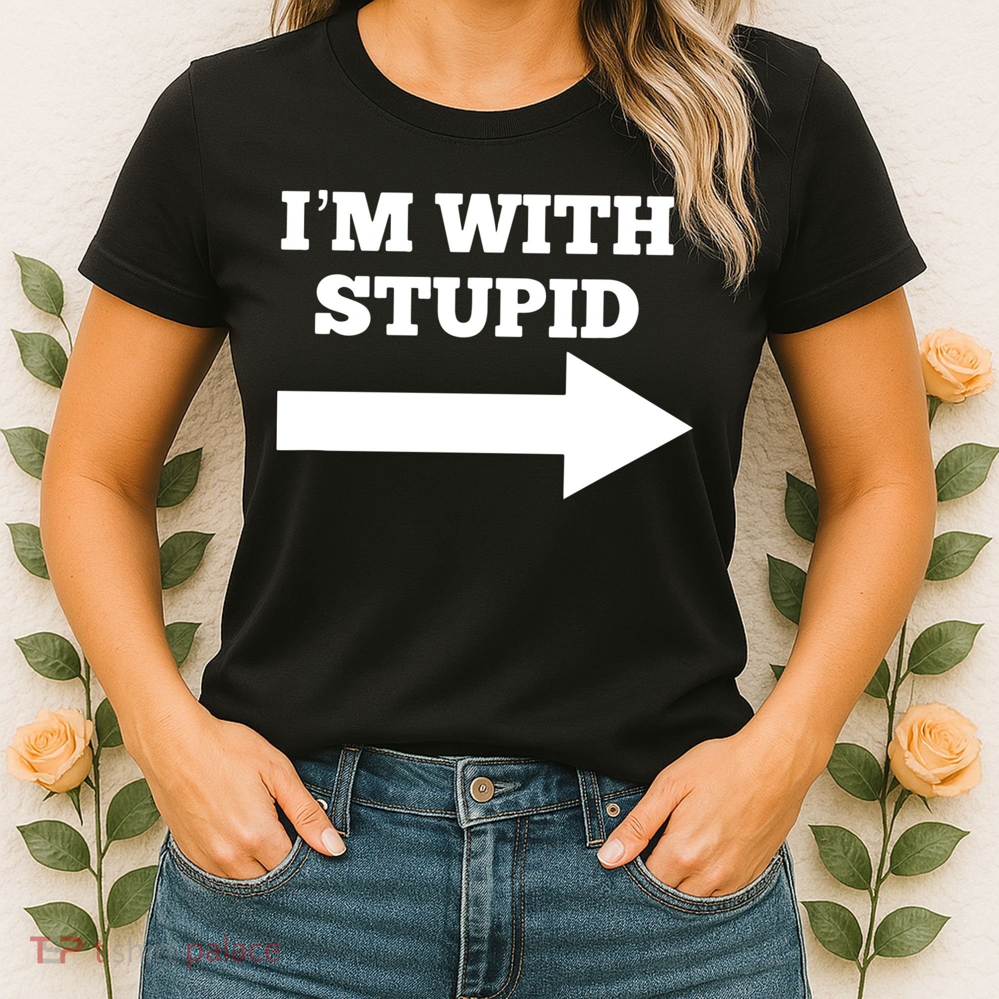 I'm With Stupid Arrow Pointing Right Funny I'm With Stupid Women's T-Shirt