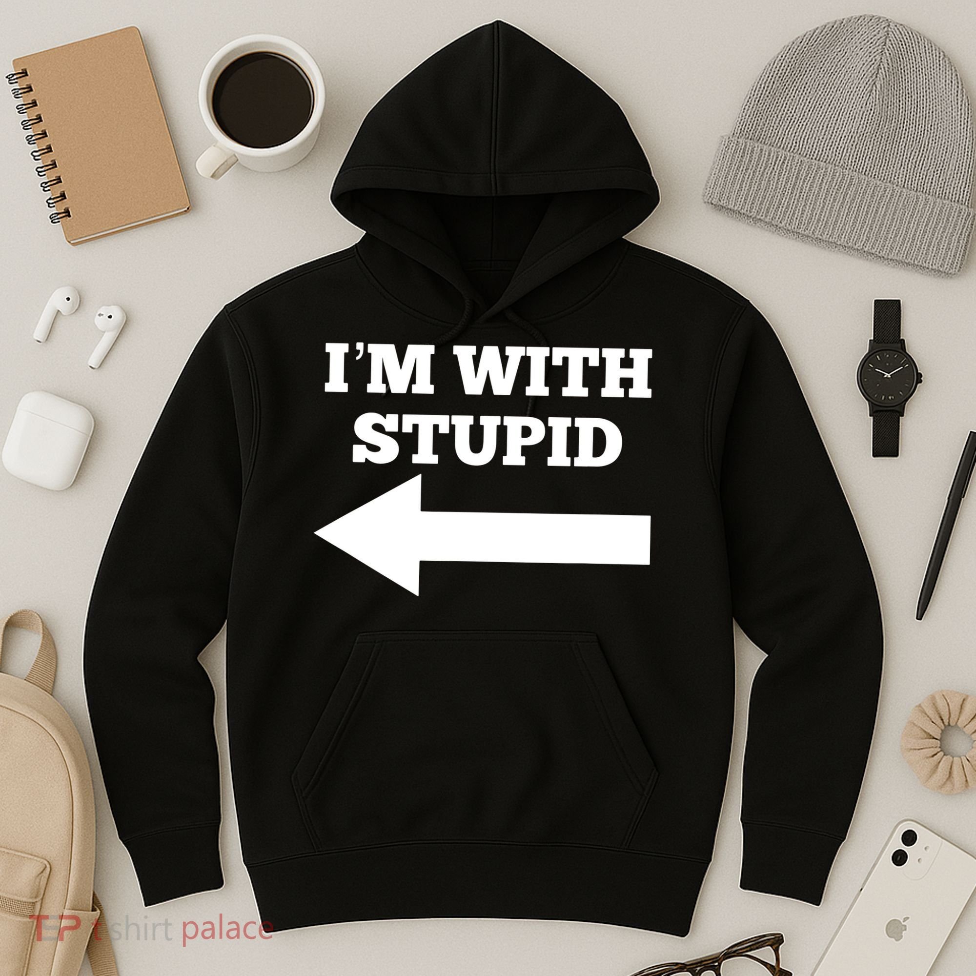 I'm With Stupid Arrow Pointing Left Funny I'm With Stupid Hoodie