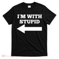 I'm With Stupid Arrow Pointing Left Funny I'm With Stupid T-Shirt thumb 0