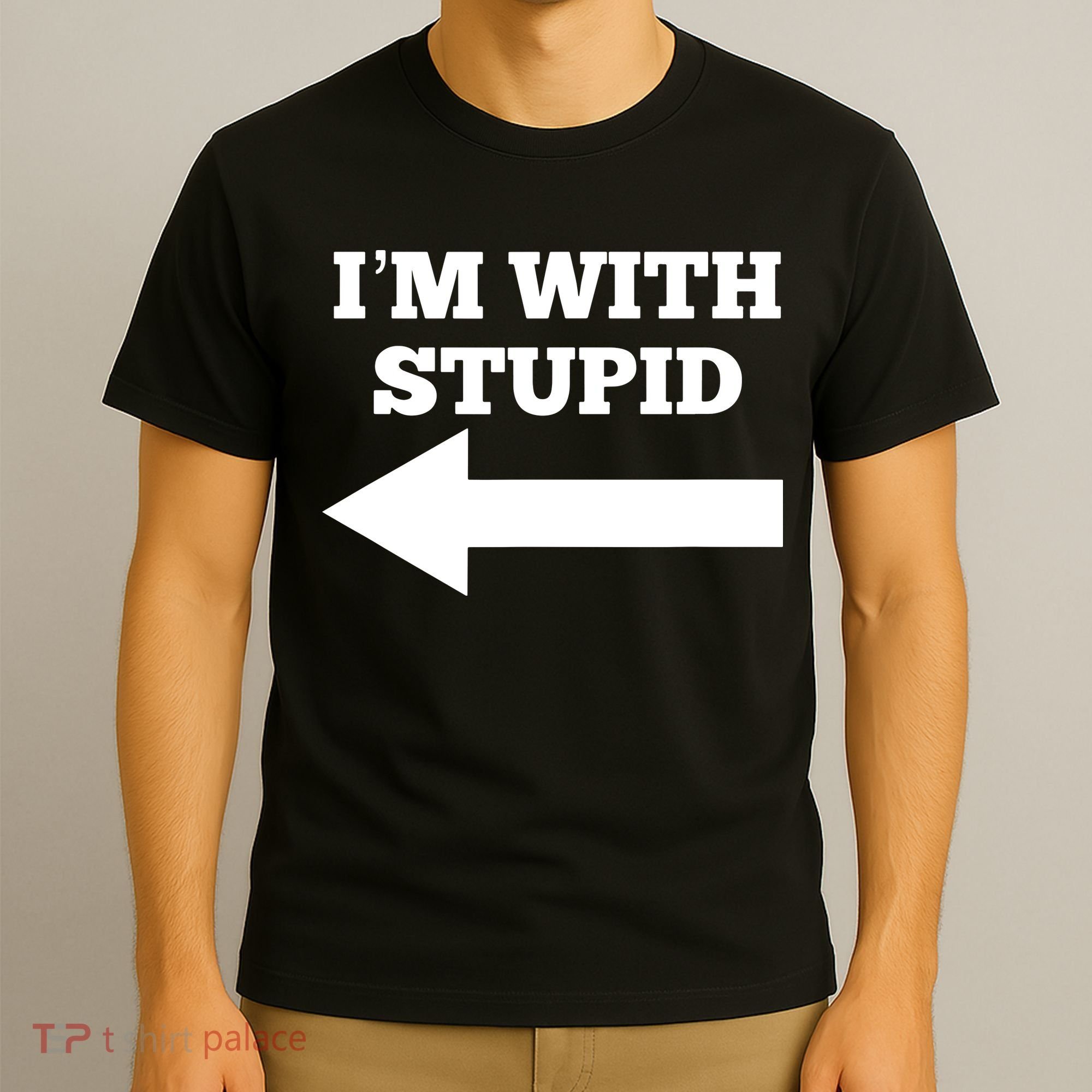 I'm With Stupid Arrow Pointing Left Funny I'm With Stupid T-Shirt