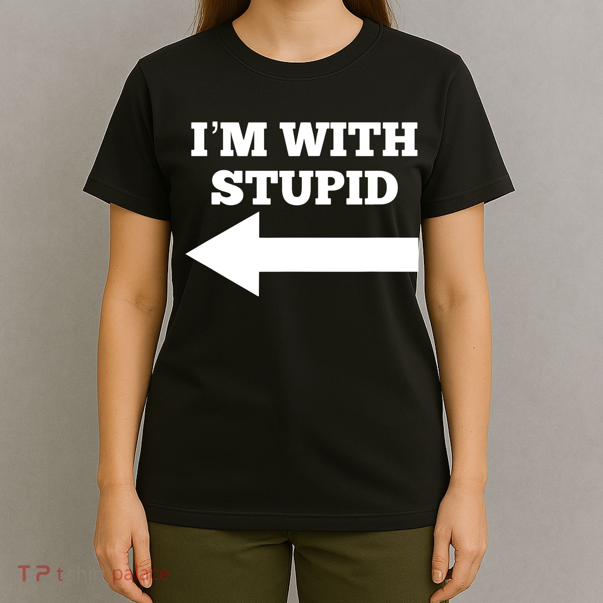 I'm With Stupid Arrow Pointing Left Funny I'm With Stupid T-Shirt