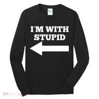 I'm With Stupid Arrow Pointing Left Funny I'm With Stupid Tall Long Sleeve Shirt thumb 0