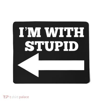 I'm With Stupid Arrow Pointing Left Funny I'm With Stupid Mousepad