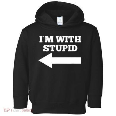 I'm With Stupid Arrow Pointing Left Funny I'm With Stupid Toddler Hoodie
