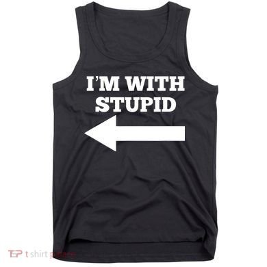I'm With Stupid Arrow Pointing Left Funny I'm With Stupid Tank Top