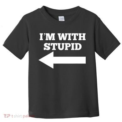 I'm With Stupid Arrow Pointing Left Funny I'm With Stupid Toddler T-Shirt