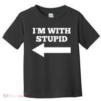 I'm With Stupid Arrow Pointing Left Funny I'm With Stupid Toddler T-Shirt thumb 0