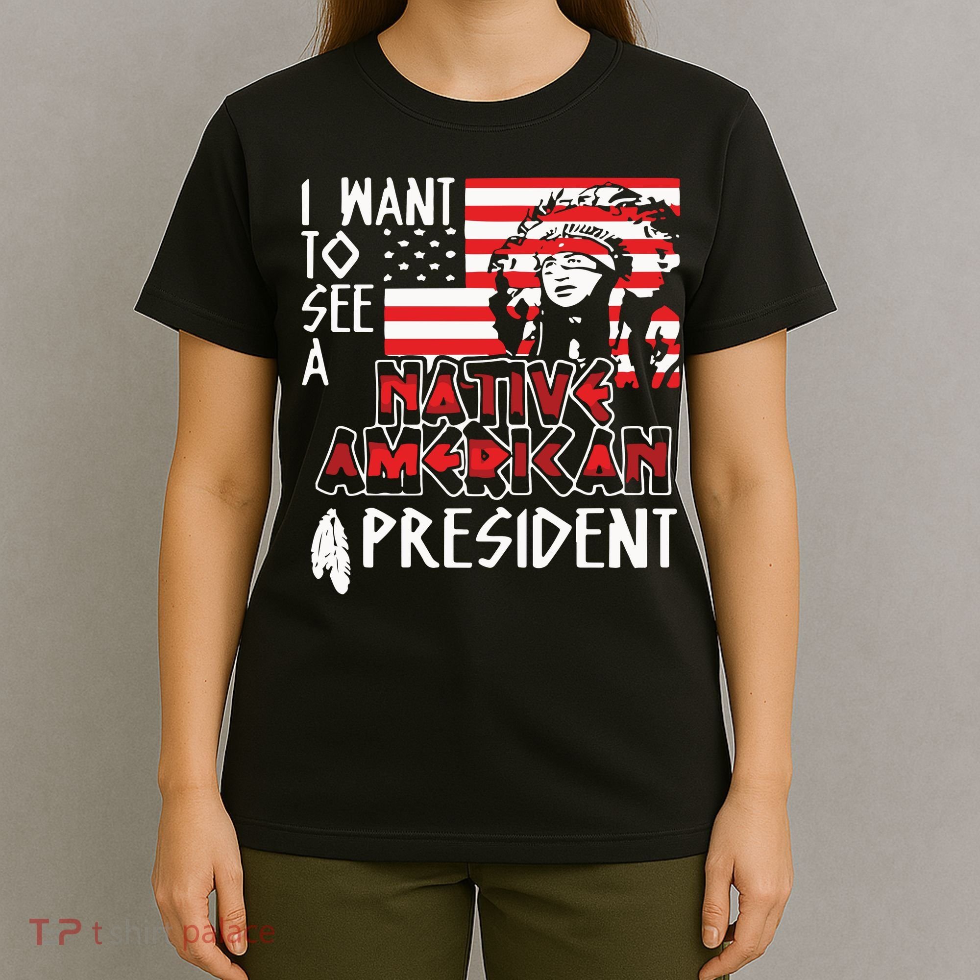 I Want To See A Native American President Native T-Shirt