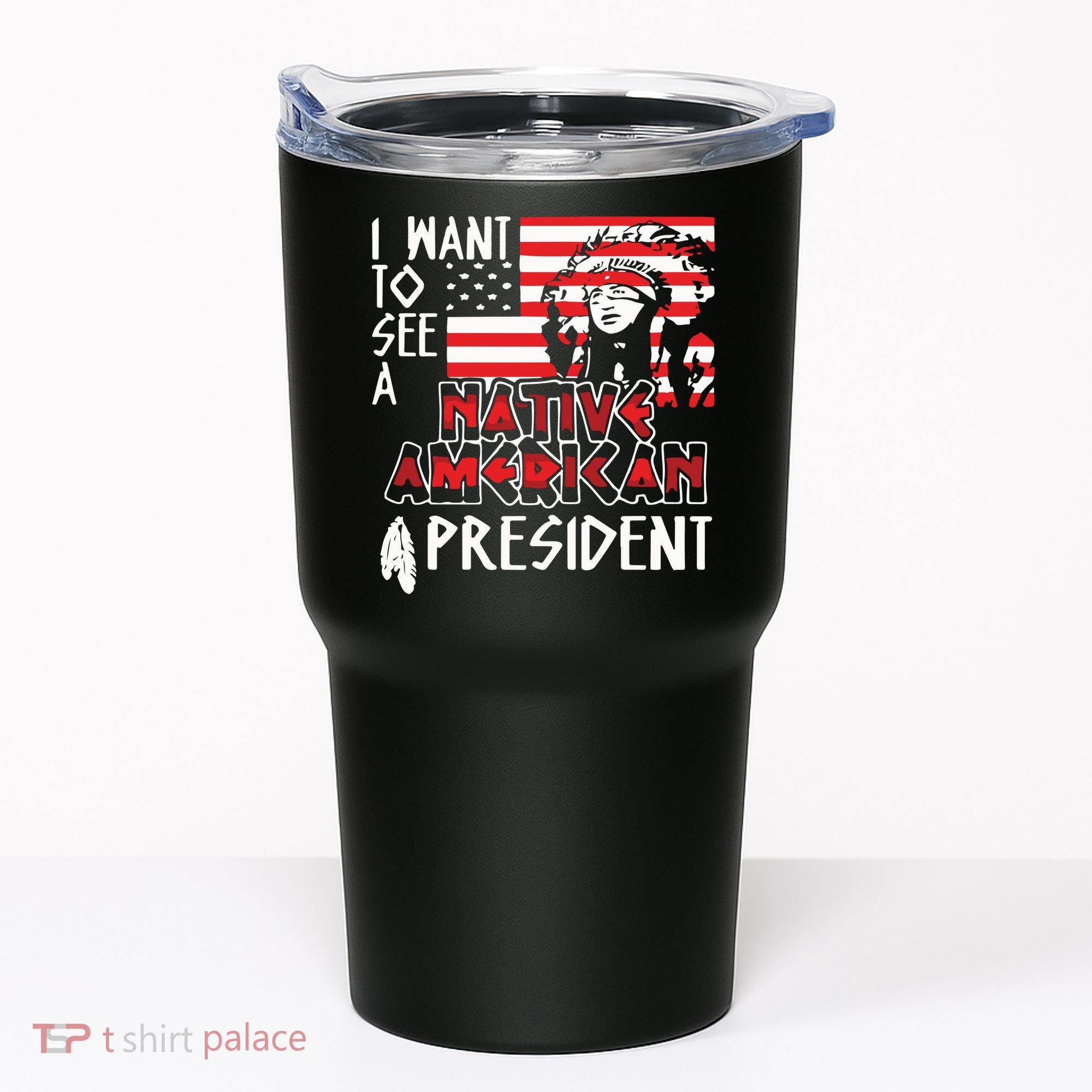 I Want To See A Native American President Native Tumbler
