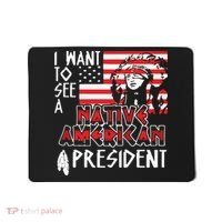 I Want To See A Native American President Native Mousepad thumb 0