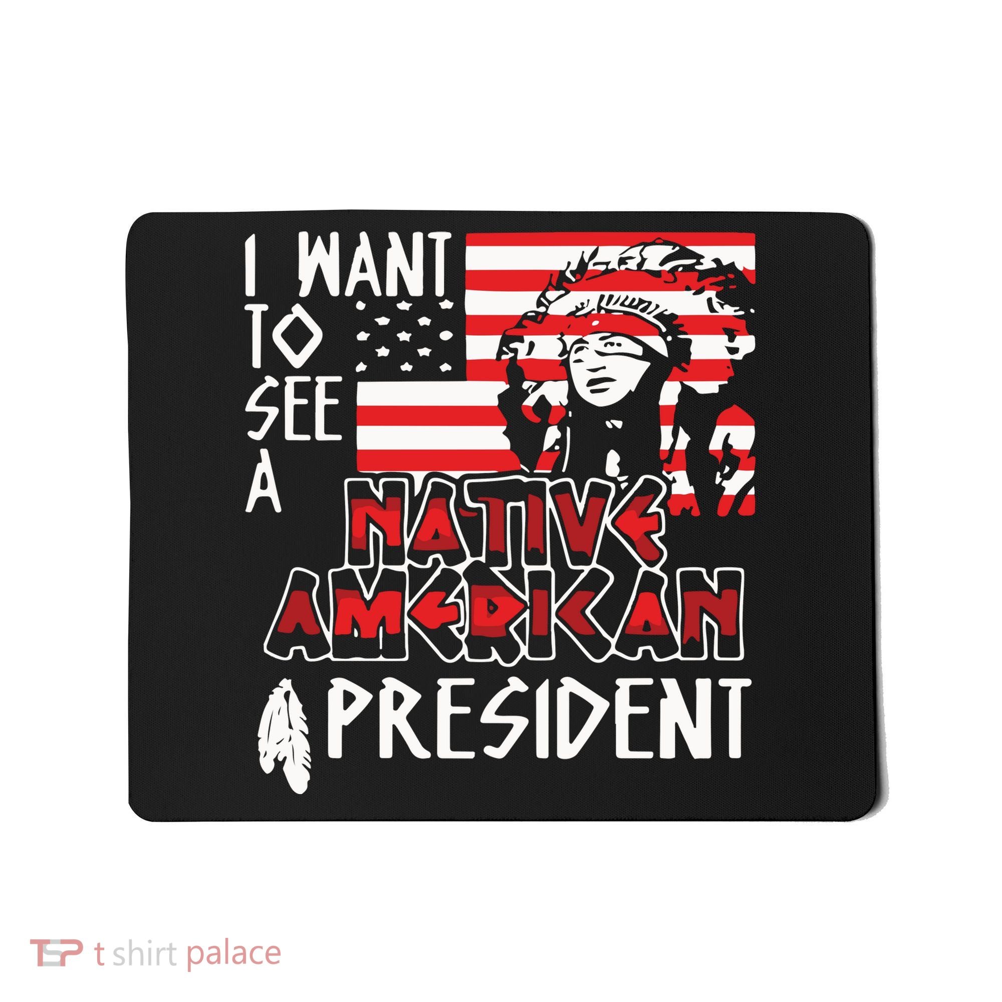 I Want To See A Native American President Native Mousepad