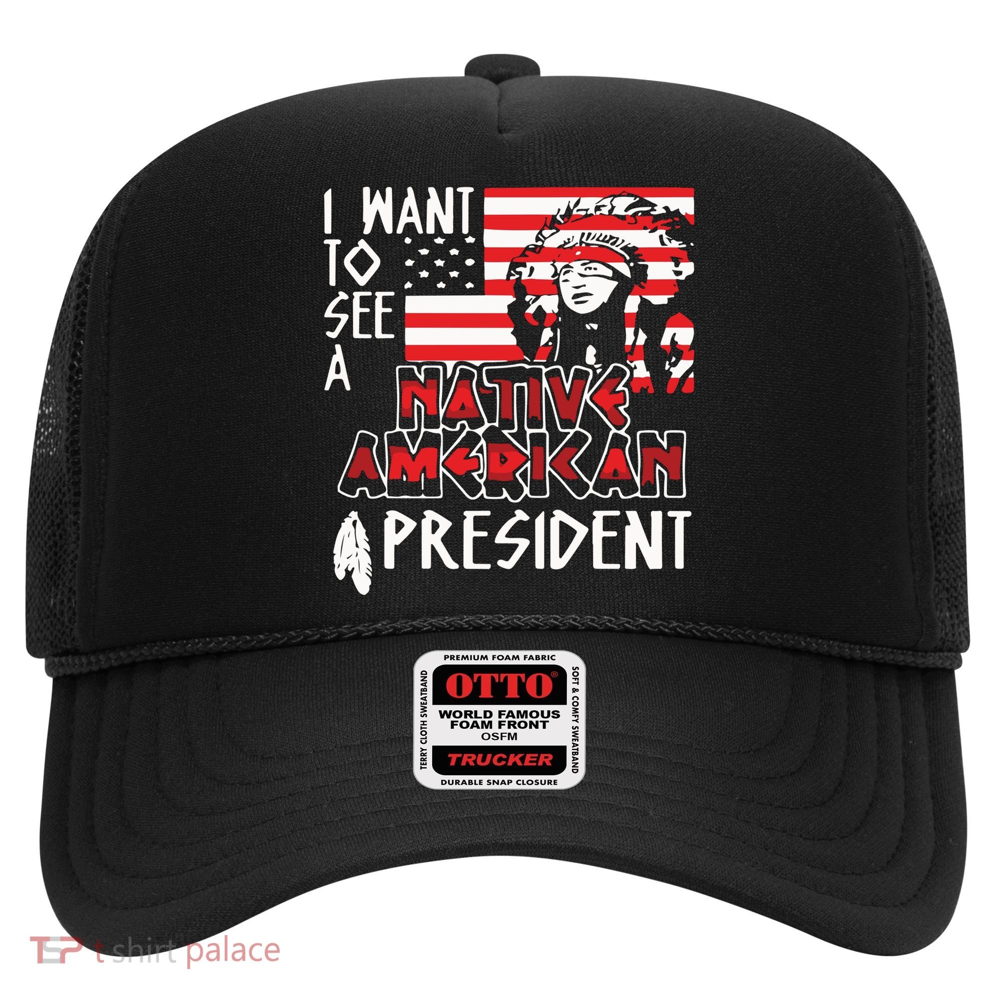 I Want To See A Native American President Native Hat