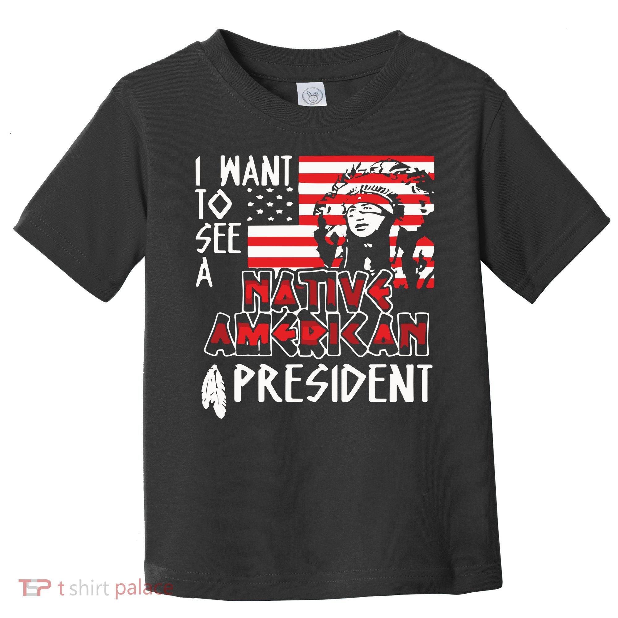 I Want To See A Native American President Native Toddler T-Shirt
