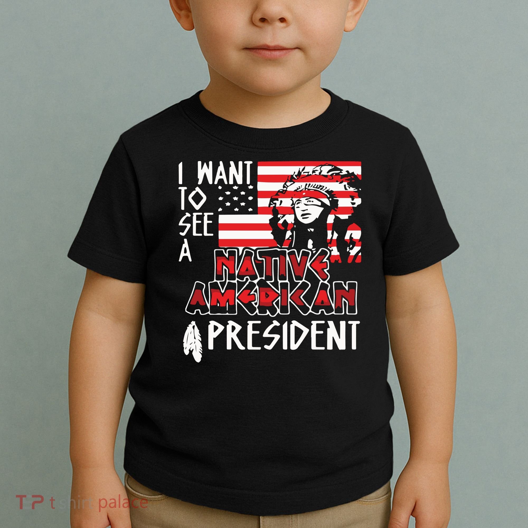 I Want To See A Native American President Native Toddler T-Shirt
