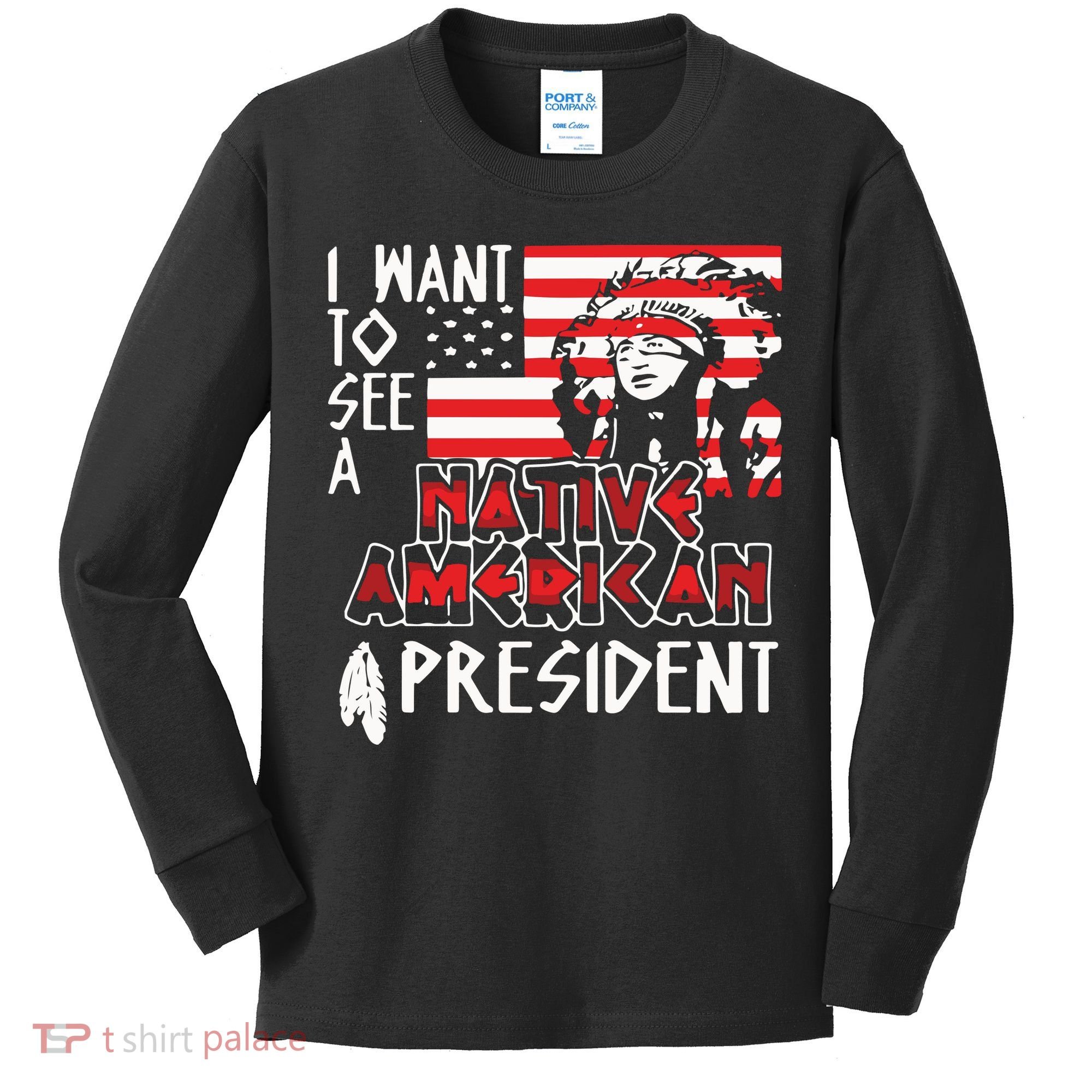I Want To See A Native American President Native Kids Long Sleeve Shirt