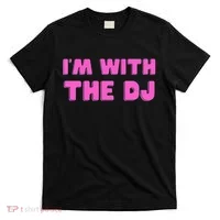 Im With The DJ T-Shirt thumb 0