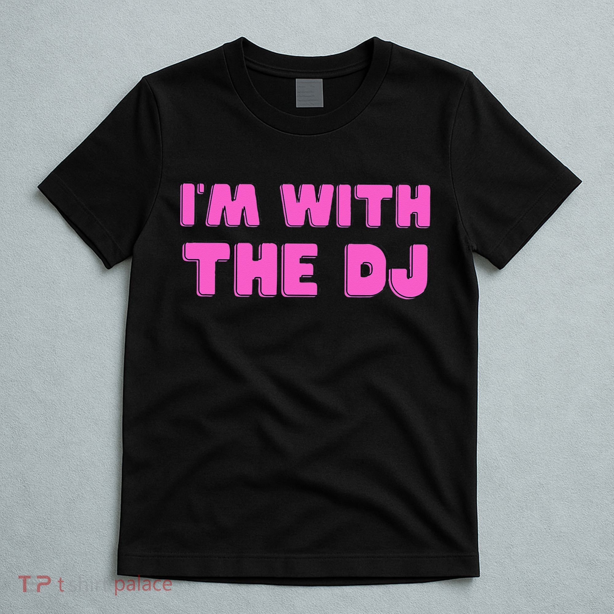 Im With The DJ T-Shirt