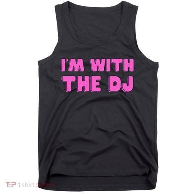 Im With The DJ Tank Top