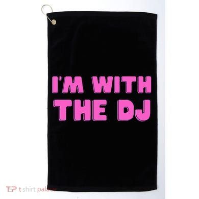 Im With The DJ Golf Towel