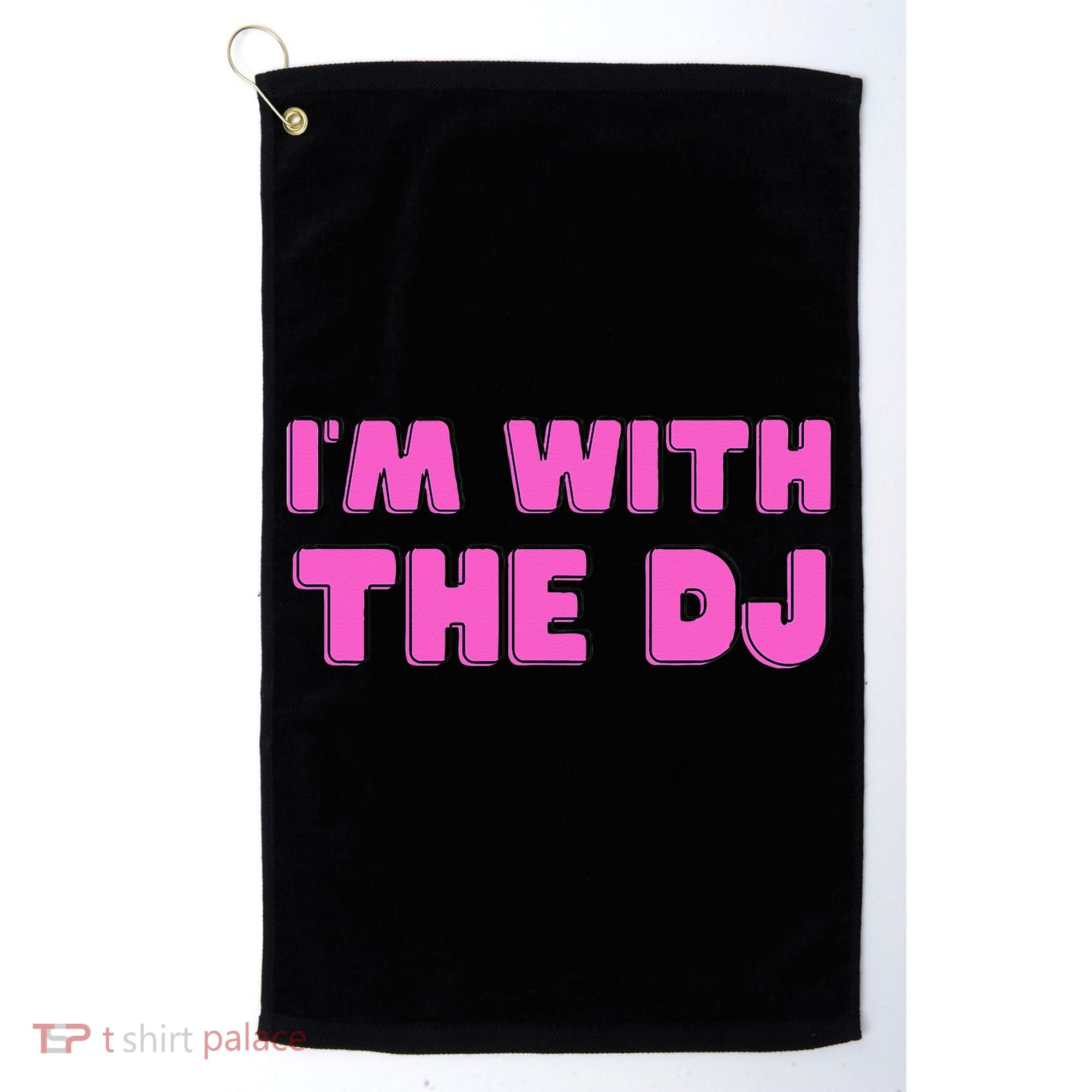 Im With The DJ Golf Towel