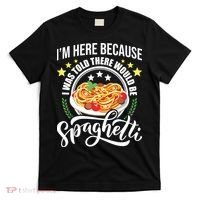 I Was Told There Would Be Spaghetti Italian Food Pasta Lover T-Shirt thumb 0