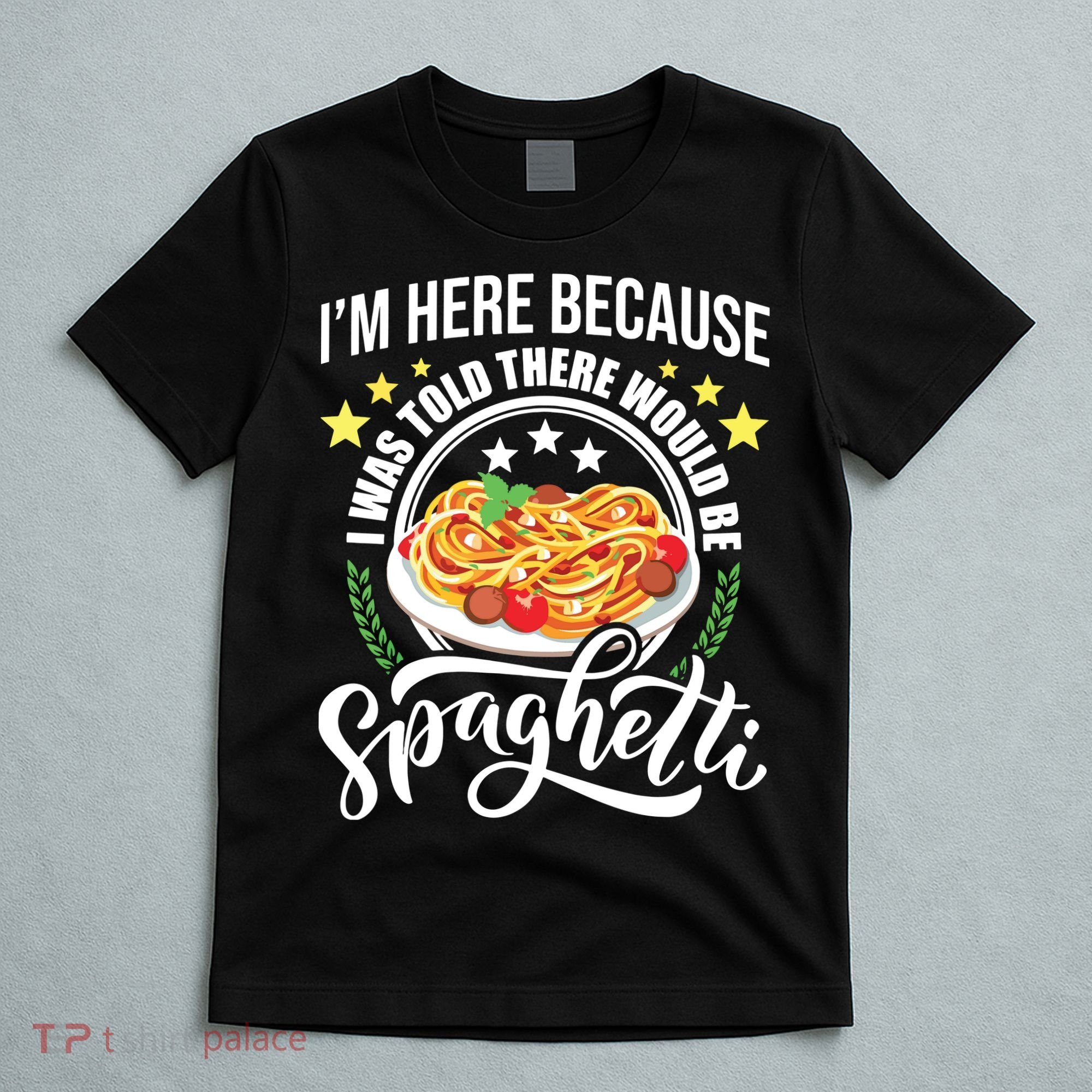 I Was Told There Would Be Spaghetti Italian Food Pasta Lover T-Shirt