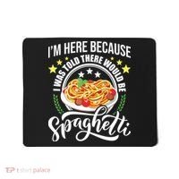 I Was Told There Would Be Spaghetti Italian Food Pasta Lover Mousepad thumb 0