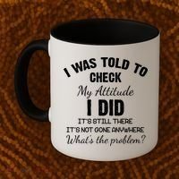 I Was Told To Check My Attitude I Did What's The Problem Coffee Mug thumb 2