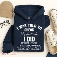I Was Told To Check My Attitude I Did What's The Problem Hoodie thumb 4
