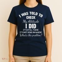 I Was Told To Check My Attitude I Did What's The Problem T-Shirt thumb 4