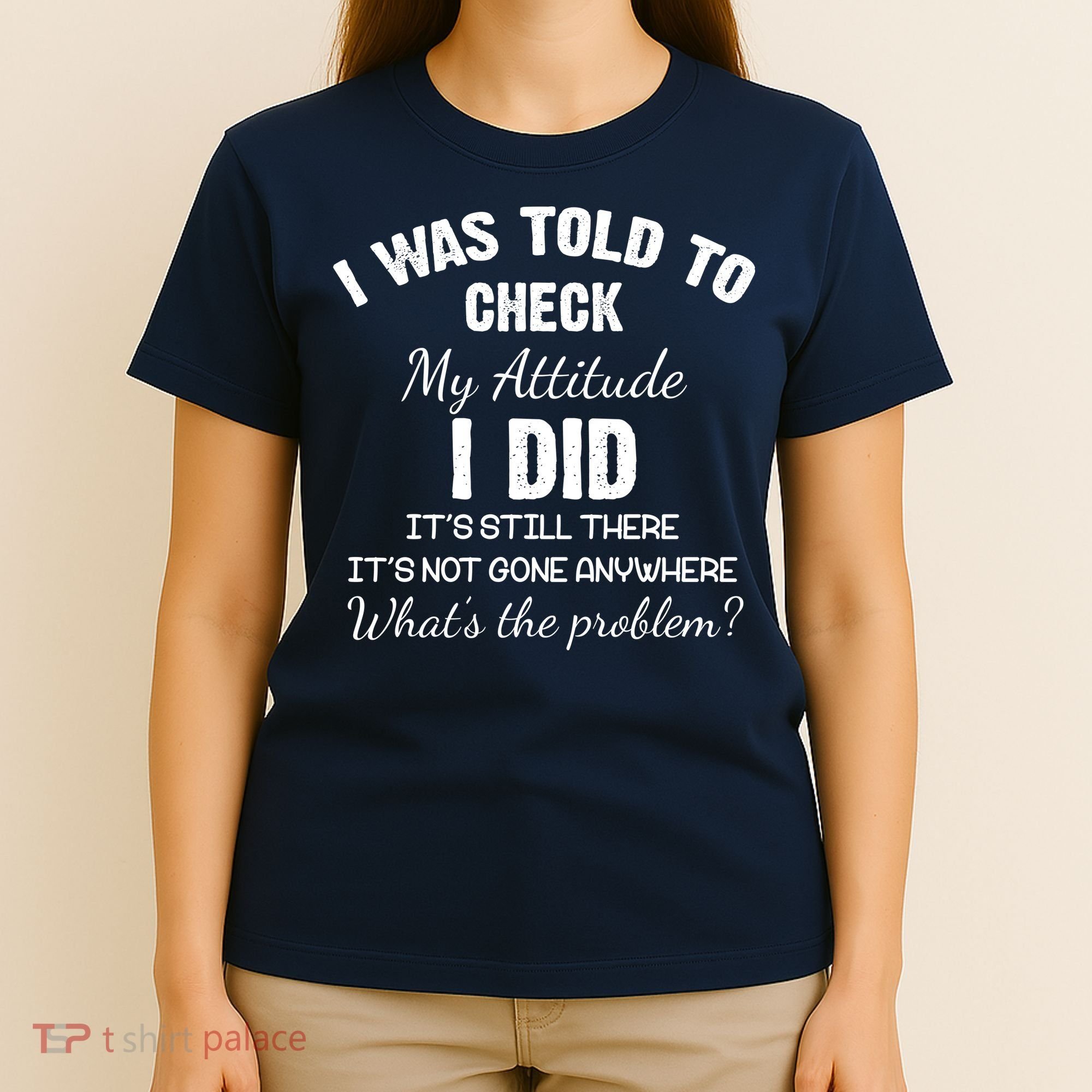 I Was Told To Check My Attitude I Did What's The Problem T-Shirt