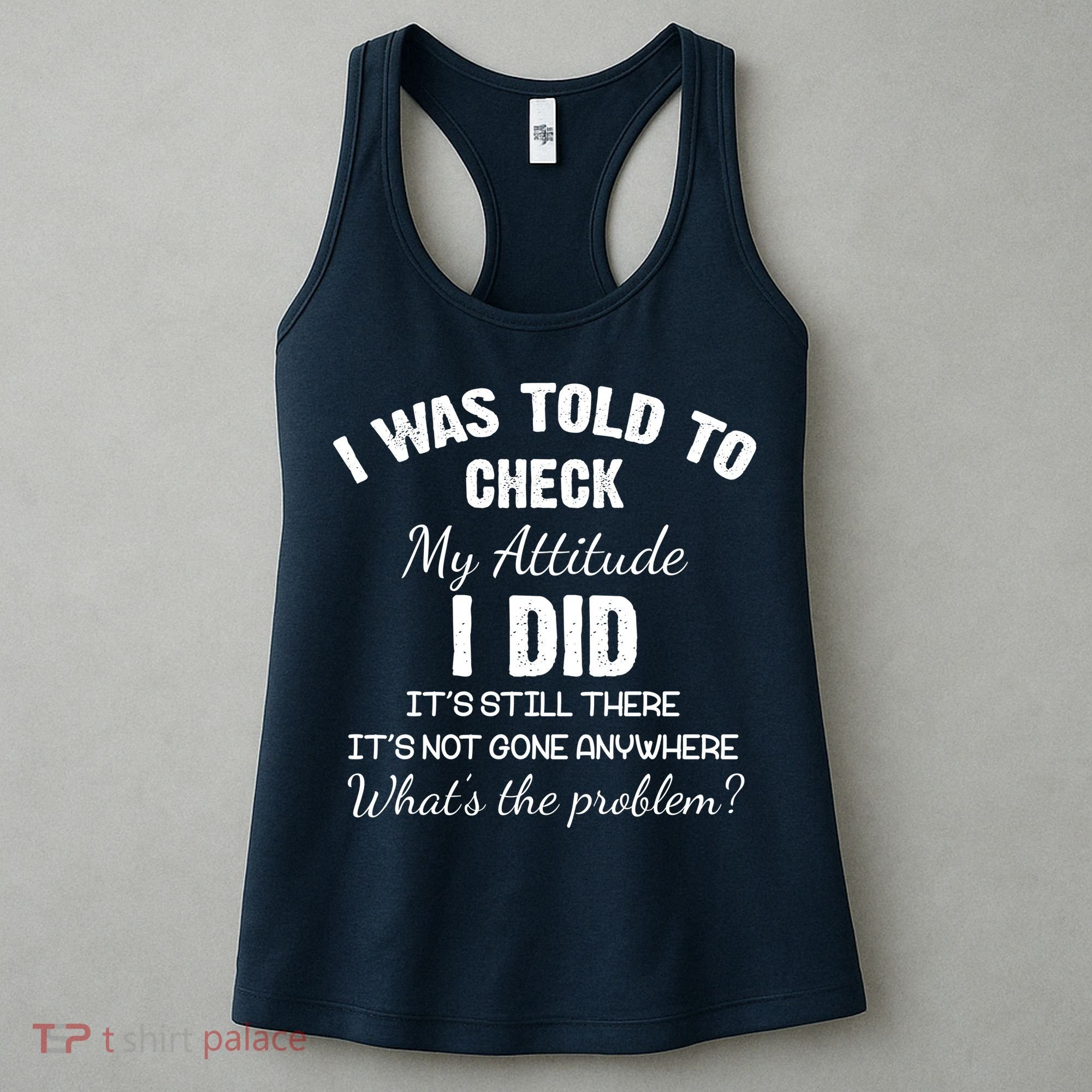 I Was Told To Check My Attitude I Did What's The Problem Women's Tank Top