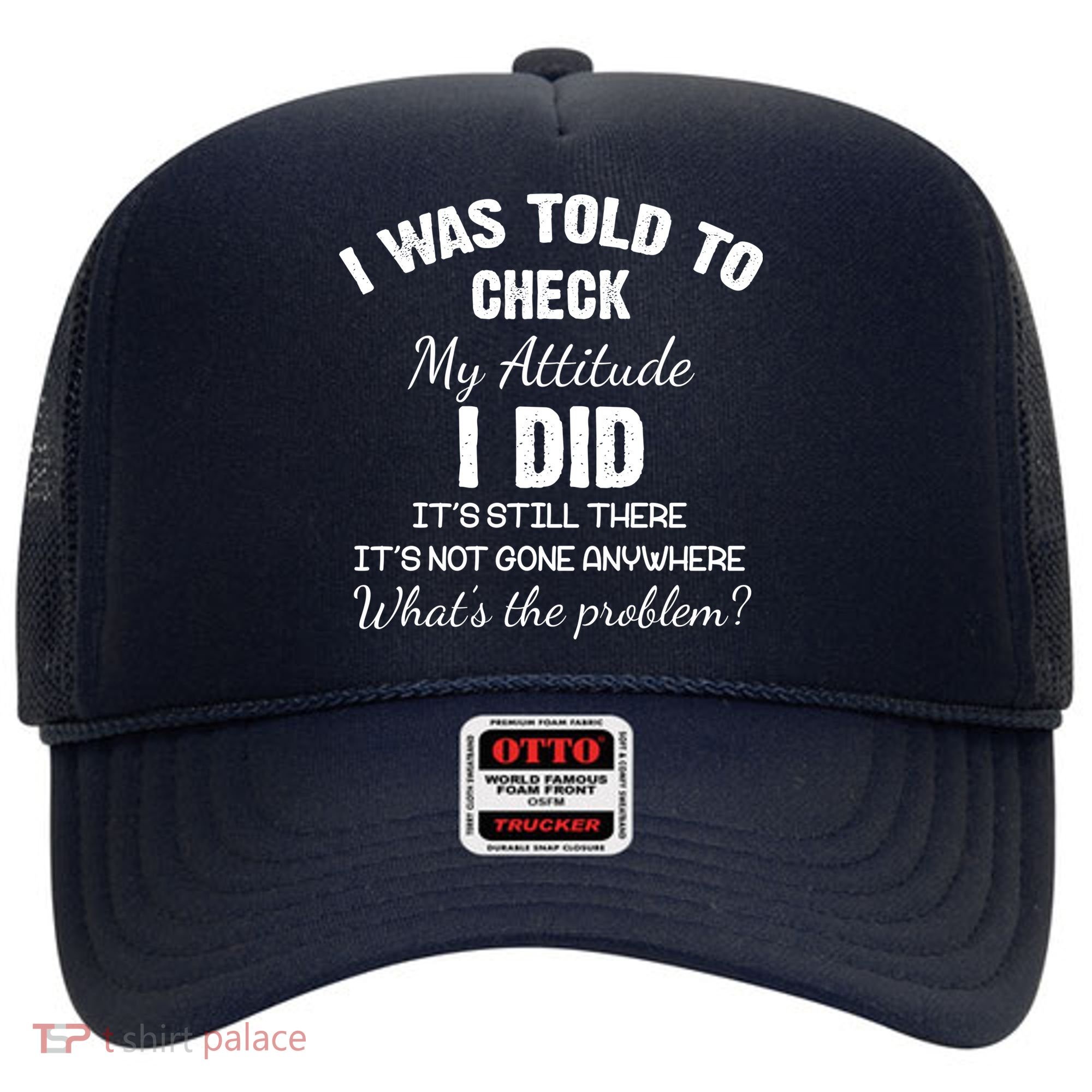 I Was Told To Check My Attitude I Did What's The Problem Hat