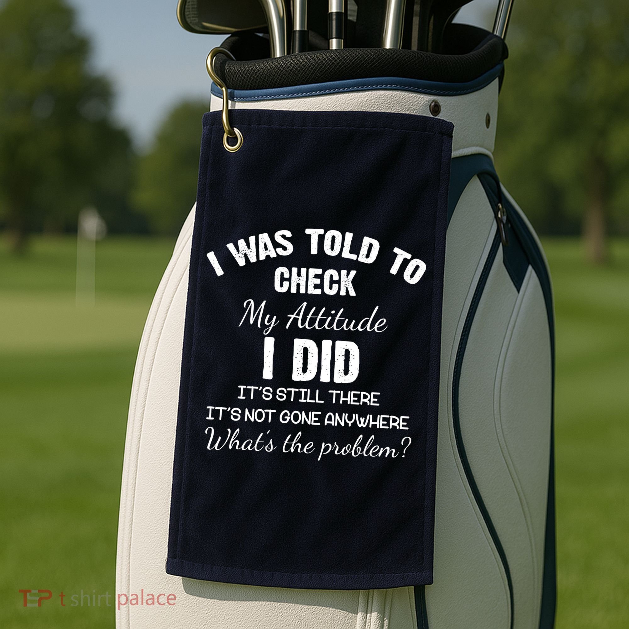 I Was Told To Check My Attitude I Did What's The Problem Golf Towel