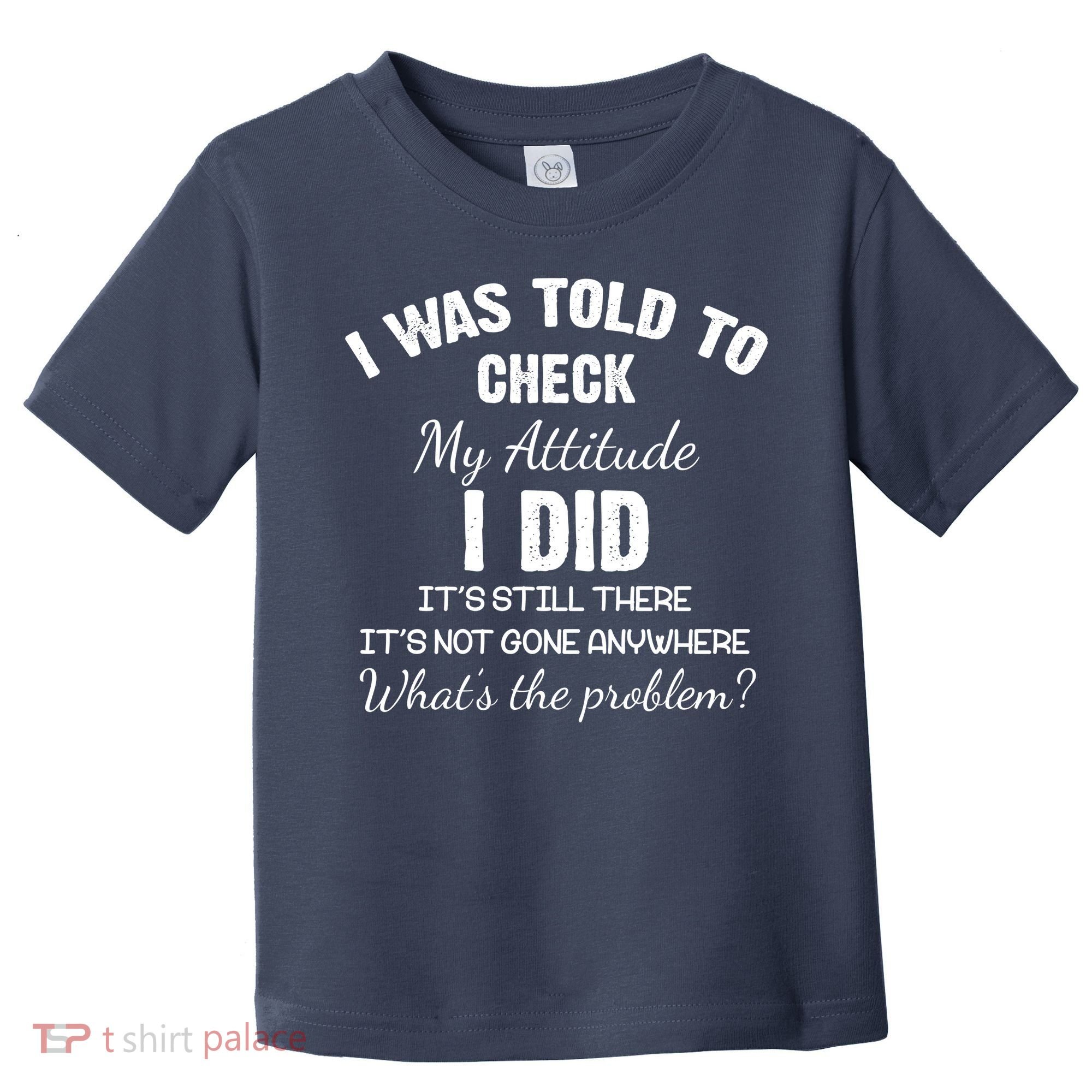 I Was Told To Check My Attitude I Did What's The Problem Toddler T-Shirt