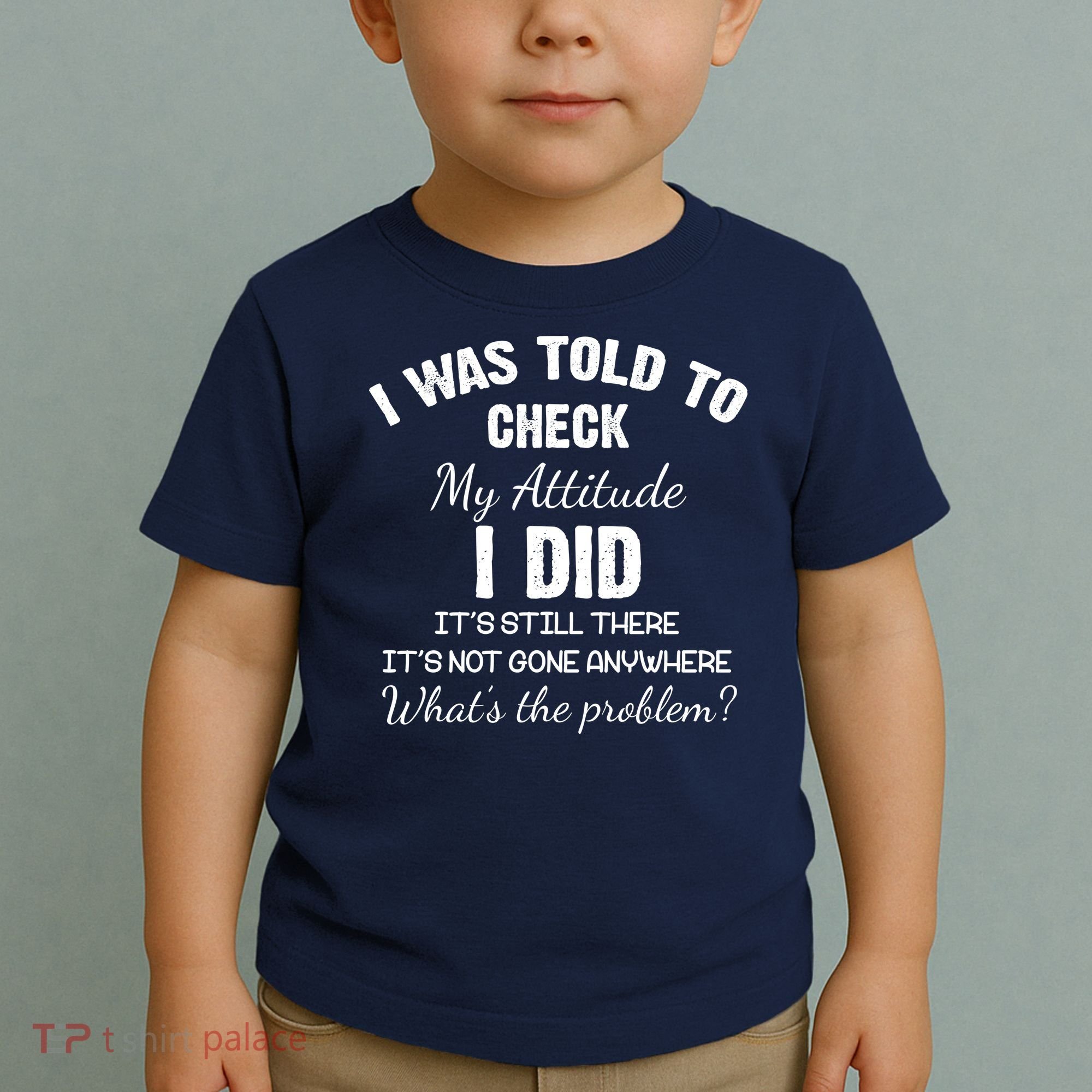 I Was Told To Check My Attitude I Did What's The Problem Toddler T-Shirt