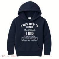I Was Told To Check My Attitude I Did What's The Problem Kids Hoodie thumb 0