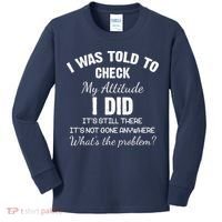 I Was Told To Check My Attitude I Did What's The Problem Kids Long Sleeve Shirt thumb 0
