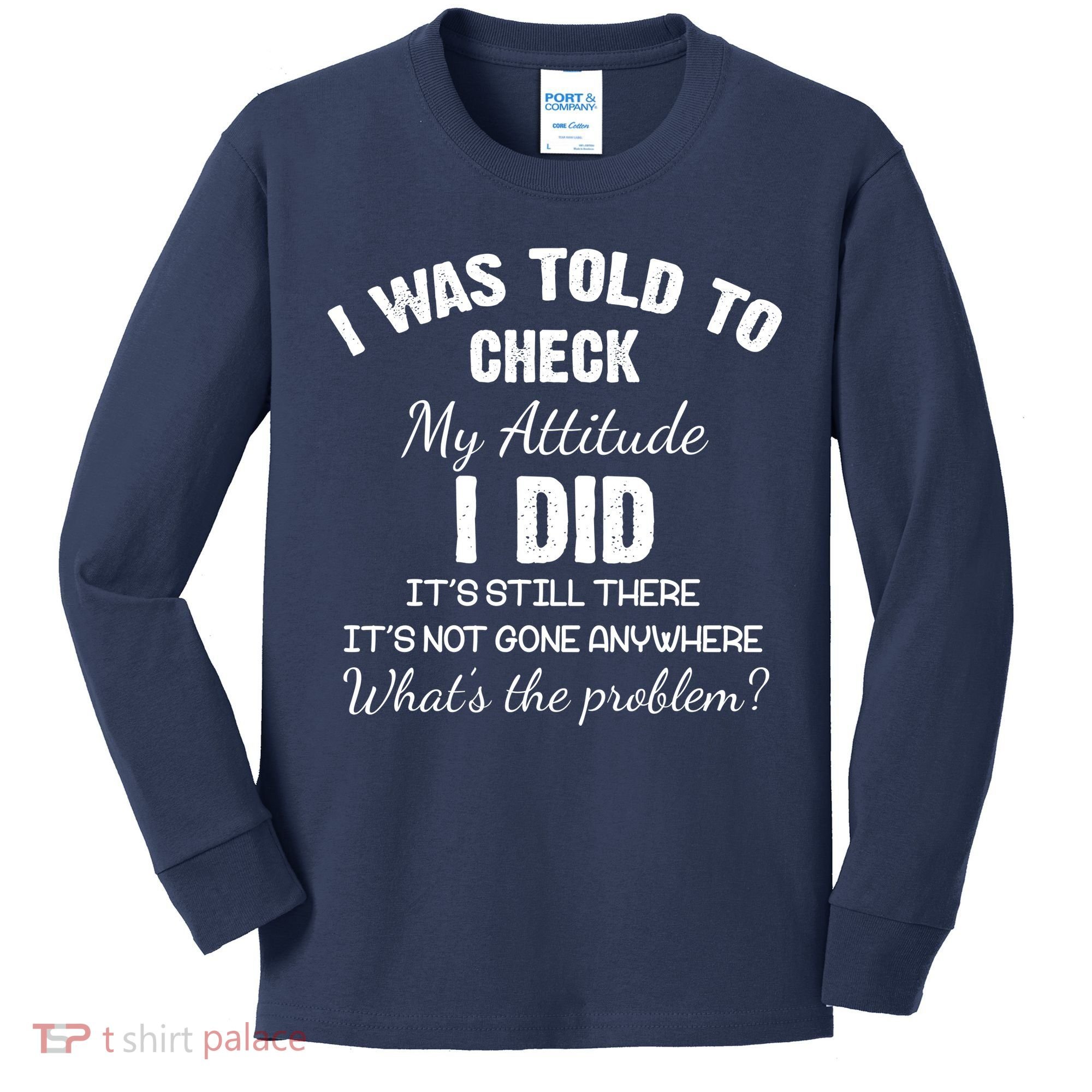 I Was Told To Check My Attitude I Did What's The Problem Kids Long Sleeve Shirt