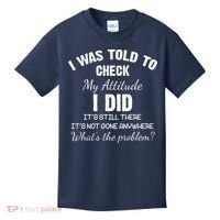 I Was Told To Check My Attitude I Did What's The Problem Kids T-Shirt thumb 0