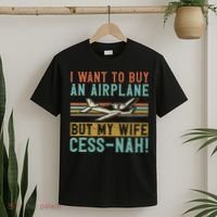 I Want To Buy An Airplane But My Wife Cess Nah! Pilot T-Shirt thumb 2