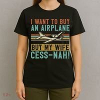 I Want To Buy An Airplane But My Wife Cess Nah! Pilot T-Shirt thumb 4