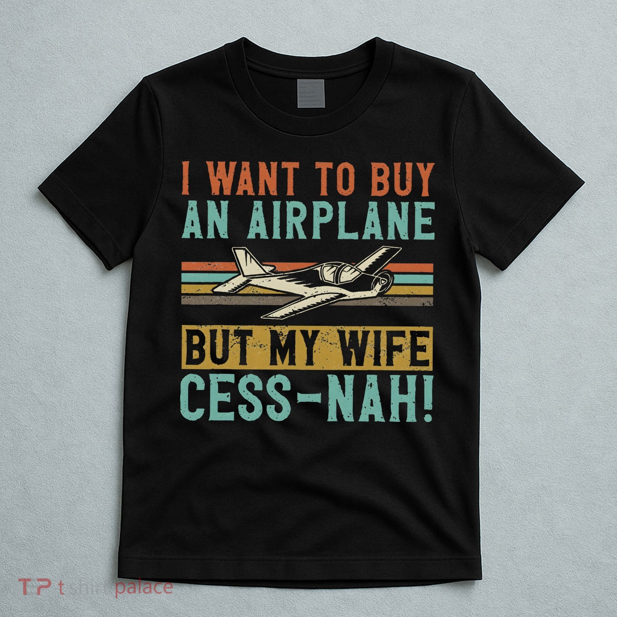 I Want To Buy An Airplane But My Wife Cess Nah! Pilot T-Shirt