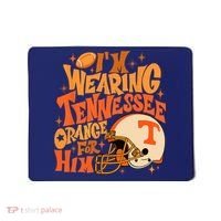 Im Wearing Tennessee Orange For Him Mousepad thumb 0