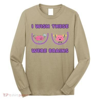 I Wish These Were Brains Long Sleeve Shirt