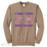 I Wish These Were Brains Sweatshirt thumb 0
