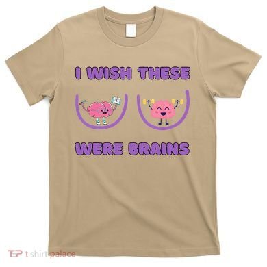 I Wish These Were Brains T-Shirt