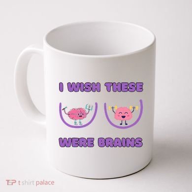 I Wish These Were Brains Coffee Mug