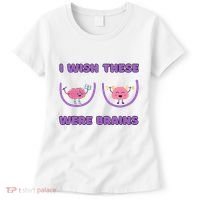 I Wish These Were Brains Women's T-Shirt thumb 0