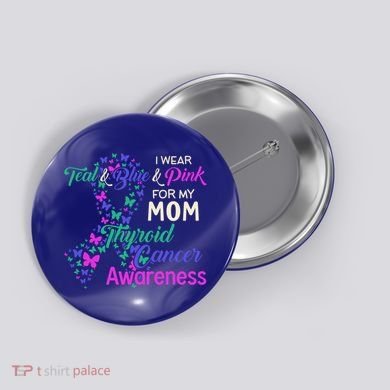 I Wear Teal Blue For My Mom Thyroid Cancer Gift Button